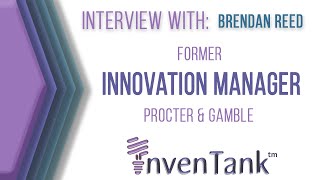 Inspiring Inventors - Interview with Brendan Reed, Former Procter and Gamble Innovation Manager