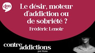 Le désir, moteur d'addiction ou de sobriété ? - Frédéric Lenoir