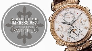 What Makes Patek Philippe So Impressive? 5 Era-Defining Watches | WATCH CHRONICLER