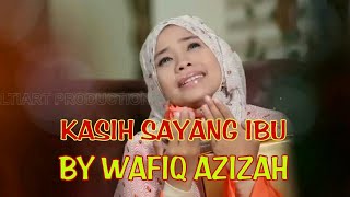 KASIH SAYANG IBU BY WAFIQ AZIZAH