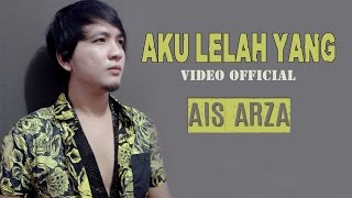 Ais Arza - Aku Lelah Yang (Official Video Clip)