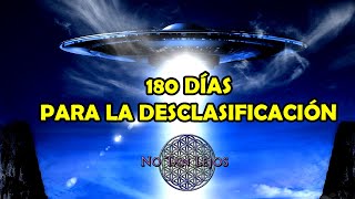 180 DÍAS PARA LA DESCLASIFICACIÓN OVNI - NoTanLejos