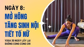 Yoga 30 Ngày lấy lại đường cong cùng Chi - Ngày 8: MỞ HÔNG TĂNG SINH NỘI TIẾT TỐ NỮ |Linh Chi Yoga