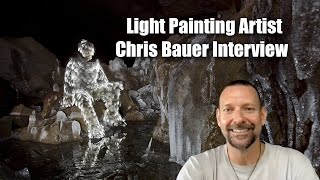 Light Painting Artist Chris Bauer Interview