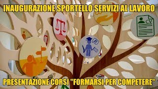 Inaugurazione Sportello Servizi al Lavoro e presentazione corsi Formarsi per Competere