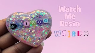 Watch Me Resin #8: WEIRDO