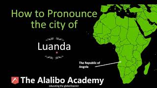 How to Pronounce the City “Luanda” the Capital City of Angola