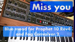 Miss you - Blue mood for Prophet 10 Rev4 and Fog Convolver 2