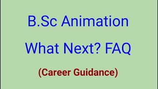 B Sc Animation | What Next? | Work Exp, MBA, Jobs, Technologies, Software, M.Sc | Career Guide | FAQ