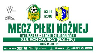 [NA ŻYWO] BARAŻ O CLJ U-15: Lechia Zielona Góra – Stal Brzeg