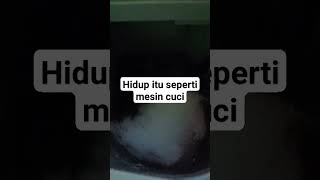 Hidup itu seperti mesin cuci, berputar kdg berisik..