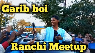 Garib boi ranchi meetup🔥 || ranchi meetup garib boi 🤟|| ranchi argoda chowk Garib boi meetup🔥