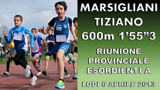 Tiziano Marsigliani 600m 1m55s3 RIUNIONE PROV ESO A Lodi 6 Apr 2013