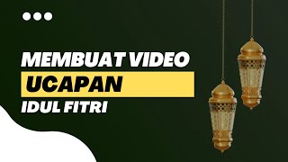 Cara membuat video ucapan idul fitri 2022