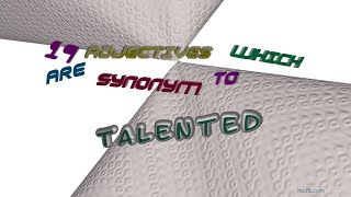 talented - 17 adjectives having the meaning of talented (sentence examples)