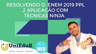 RESOLUÇÃO COM TÉCNICAS NINJA ENEM 2019 PPL 2 APLICAÇÃO