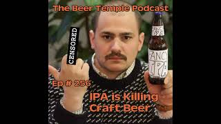 Ep #256 Is IPA Killing Craft Beer?