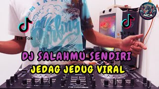 DJ SALAHMU SENDIRI JEDAG JEDUG REMIX | KINI SETELAH KUTEMUKAN DIA VIRAL TIK TOK!