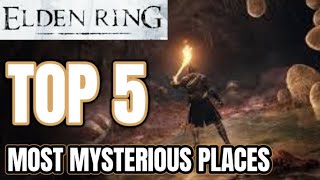 TOP 5 MOST MYSTERIOUS PLACES IN ELDEN RING - Elden Ring Lore, DLC, Hidden Areas and More!