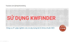 [SEO04] Hướng dẫn xây dựng danh sách từ khóa cho SEO bằng Kwfinder  - tool #1 xây dựng bộ từ khóa