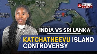 Understand the Controversy Behind Katchatheevu | Island between India and Sri Lanka |  India Legal