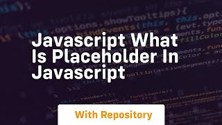 Javascript what is placeholder in javascript