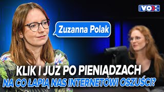 Klik i już po pieniądzach. Na co łapią nas internetowi oszuści? Zuzanna Polak