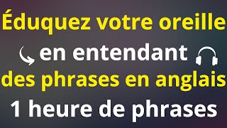 🧠🔥 +100 PHRASES DE BASE EN ANGLAIS POUR ÉDUQUER VOTRE AUDITION EN ANGLAIS 😱 | ECOUTER, RÉPÉTER😮