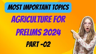 Agriculture for Prelims | Most Important Topics | Part -02 | Prelims 2024 | UPSC