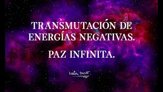 TRANSMUTACIÓN DE ENERGÍAS NEGATIVAS. PAZ INFINITA. MEDITACIÓN.