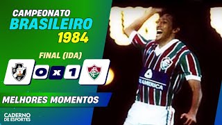 VASCO 0 X 1 FLUMINENSE - FINAL BRASILEIRÃO 1984 (IDA) - MELHORES MOMENTOS