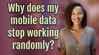 Why does my mobile data stop working randomly?