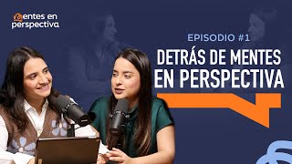 Ep.1 T.1- Detrás de mentes en perspectiva