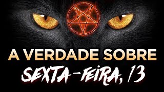 A VERDADE SOBRE A SEXTA-FEIRA 13