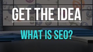 Get The Idea - What Is SEO?