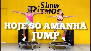 Hoje Só Amanhã - Parangolé - Show Ritmos JUMP - Coreografia