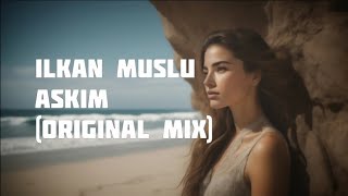 Ilkan Muslu - Askim (Original Mix)