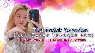 Yulia-Tua Endak Sepadan | Lagu Dayak Terbaru