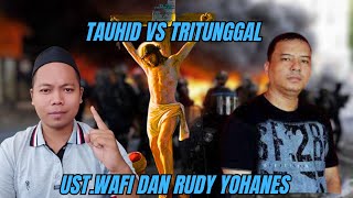 UST WAFI VS RUDY YOHANES : TAUHID VS TRITUNGGAL!!