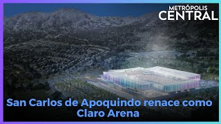 San Carlos de Apoquindo renace como Claro Arena en #MetrópolisCentral