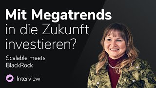 Megatrends| Interview mit Dr. Stephanie Lang, Leiterin Portfoliostrategie, BlackRock |Scalable meets