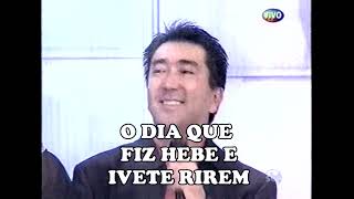 O dia que fiz a Hebe e a Ivete rirem