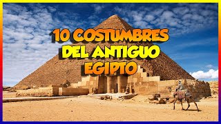 10 COSTUMBRES DEL ANTIGUO EGIPTO