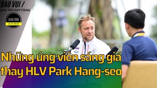 Những ứng viên sáng giá thay HLV Park Hang-seo