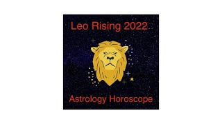 Leo Rising 2022 Astrology Horoscope Podcast - Life direction/career, reputation and love revamp.