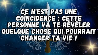 Ce n'est pas une coïncidence:cette personne va te révéler quelque chose qui pourrait changer ta vie