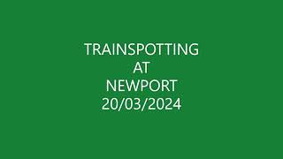 TRAINSPOTTING AT NEWPORT MARCH 20