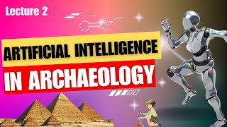 Day 2: Certificate Course in Artificial Intelligence in Archaeology