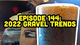 Episode 144: 2022 Gravel Trends (PODCAST AUDIO)