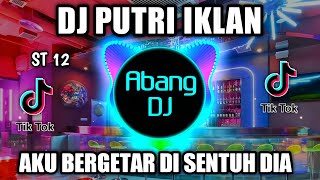 DJ PUTRI IKLAN REMIX VIRAL TIKTOK TERBARU 2022 AKU BERGETAR DI SENTUH DIA